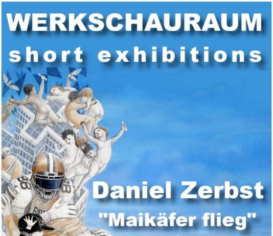 MAIKÄFER FLIEG – DER KÜNSTLER DANIEL ZERBST IM WERKSCHAURAUM